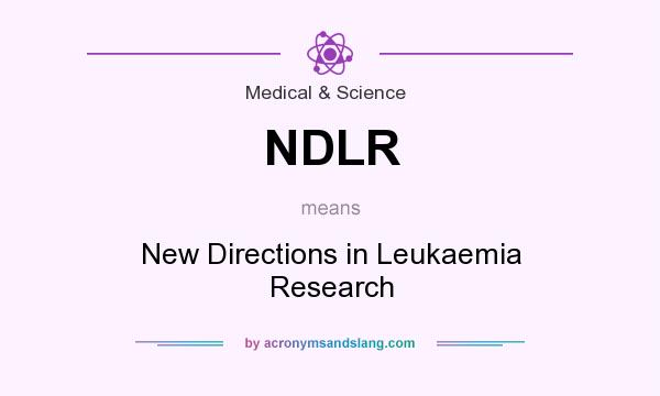 What does NDLR mean? It stands for New Directions in Leukaemia Research