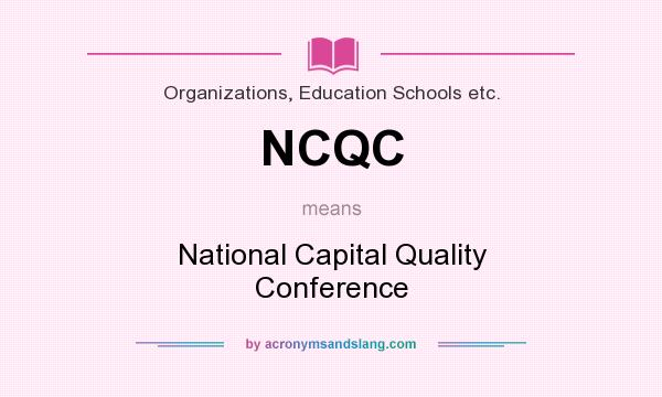 What does NCQC mean? It stands for National Capital Quality Conference