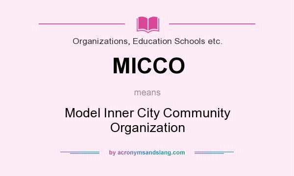 What does MICCO mean? It stands for Model Inner City Community Organization