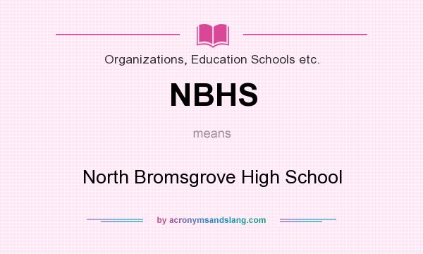 What does NBHS mean? It stands for North Bromsgrove High School
