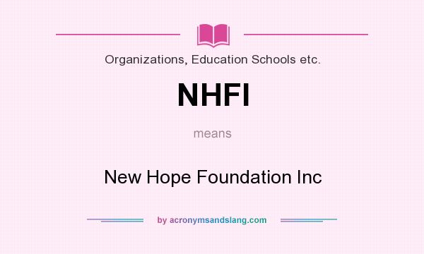 What does NHFI mean? It stands for New Hope Foundation Inc