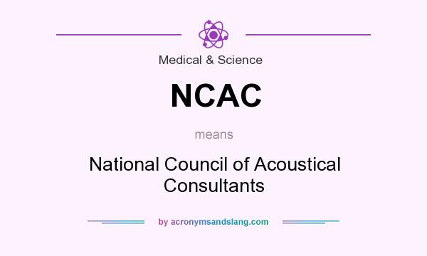 What does NCAC mean? It stands for National Council of Acoustical Consultants