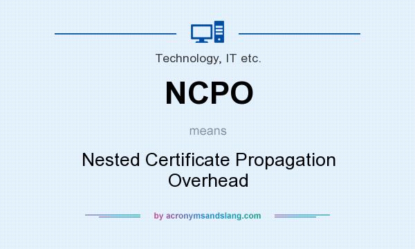 What does NCPO mean? It stands for Nested Certificate Propagation Overhead