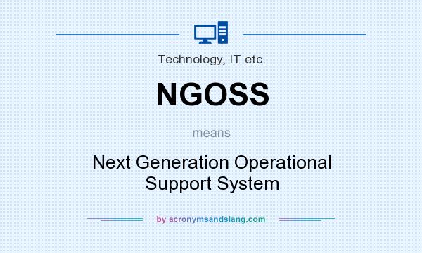 What does NGOSS mean? It stands for Next Generation Operational Support System