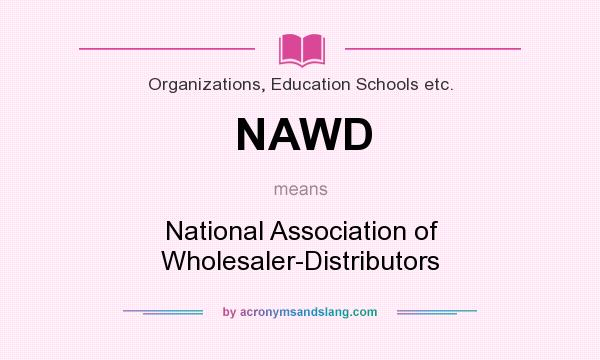 What does NAWD mean? It stands for National Association of Wholesaler-Distributors