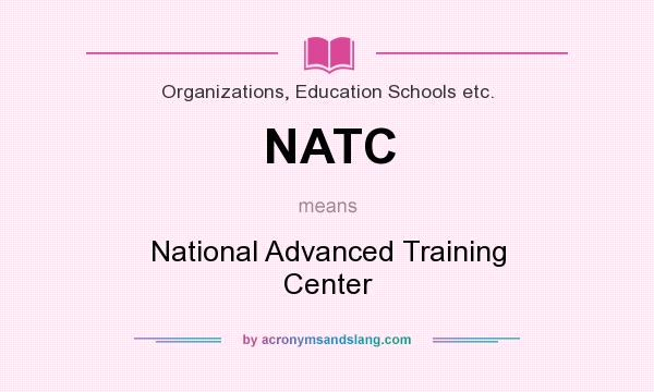 What does NATC mean? It stands for National Advanced Training Center
