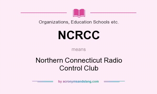 What does NCRCC mean? It stands for Northern Connecticut Radio Control Club