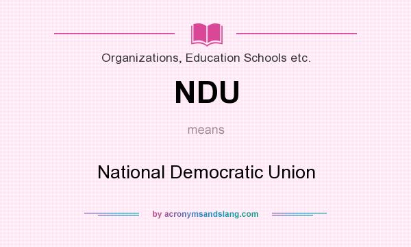 What does NDU mean? It stands for National Democratic Union