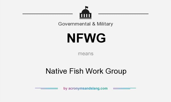 What does NFWG mean? It stands for Native Fish Work Group