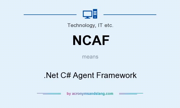 What does NCAF mean? It stands for .Net C# Agent Framework