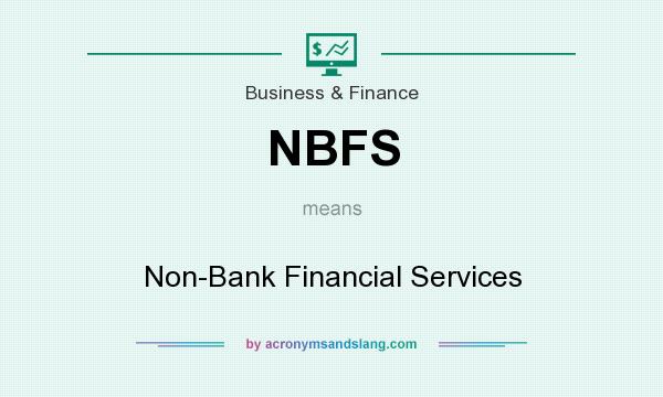 What does NBFS mean? It stands for Non-Bank Financial Services