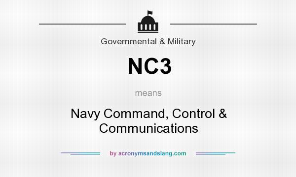 What does NC3 mean? It stands for Navy Command, Control & Communications