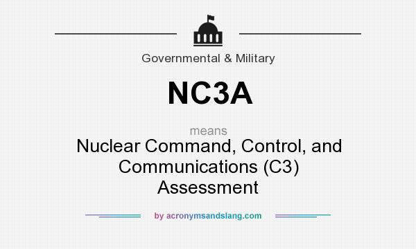 What does NC3A mean? It stands for Nuclear Command, Control, and Communications (C3) Assessment