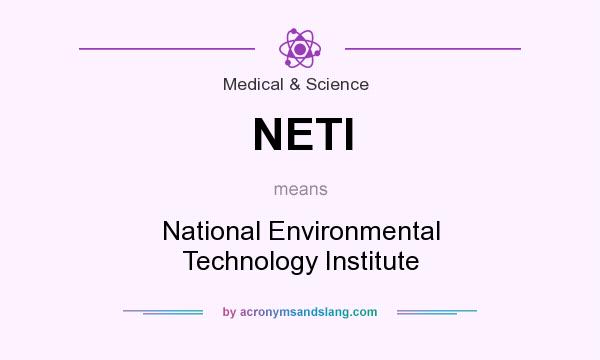 What does NETI mean? It stands for National Environmental Technology Institute