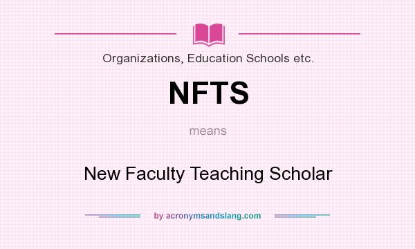 What does NFTS mean? It stands for New Faculty Teaching Scholar
