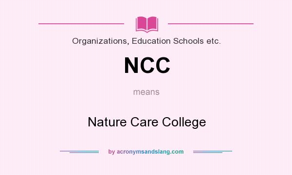 What does NCC mean? It stands for Nature Care College