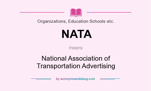 What does NATA mean? It stands for National Association of Transportation Advertising