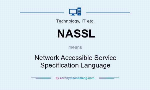 What does NASSL mean? It stands for Network Accessible Service Specification Language