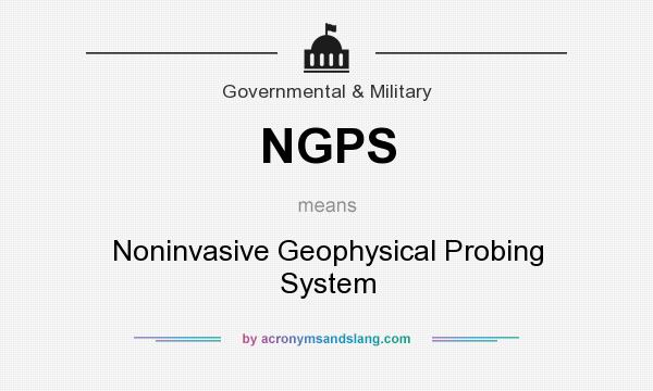 What does NGPS mean? It stands for Noninvasive Geophysical Probing System