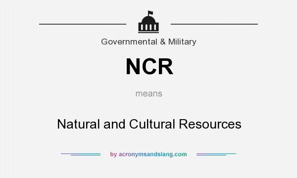 What does NCR mean? It stands for Natural and Cultural Resources