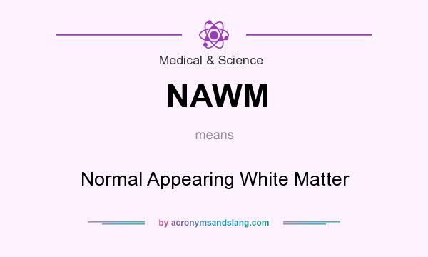 What does NAWM mean? It stands for Normal Appearing White Matter