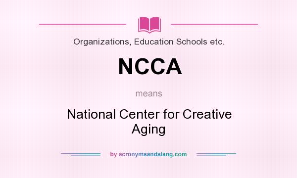 What does NCCA mean? It stands for National Center for Creative Aging