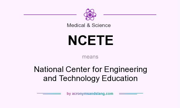 What does NCETE mean? It stands for National Center for Engineering and Technology Education