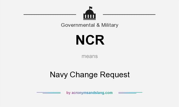 What does NCR mean? It stands for Navy Change Request