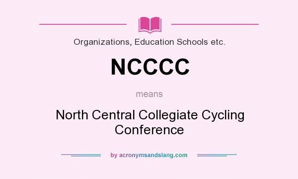What does NCCCC mean? It stands for North Central Collegiate Cycling Conference