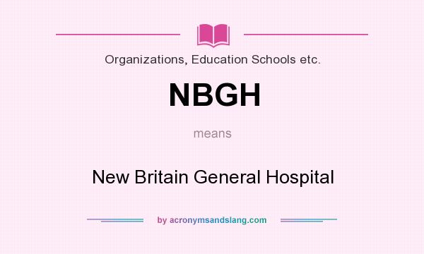 What does NBGH mean? It stands for New Britain General Hospital