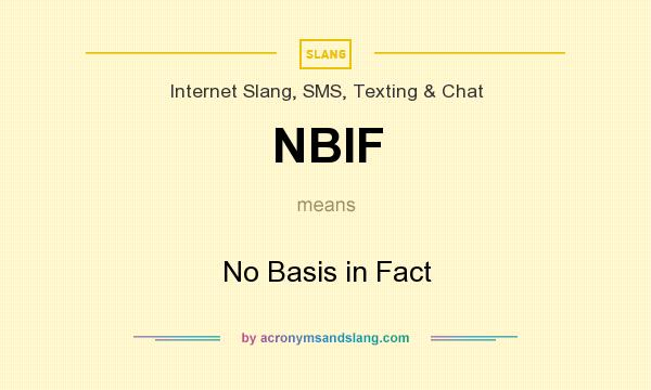 What does NBIF mean? It stands for No Basis in Fact