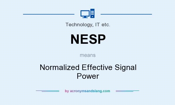 What does NESP mean? It stands for Normalized Effective Signal Power