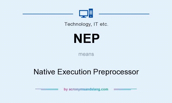 What does NEP mean? It stands for Native Execution Preprocessor
