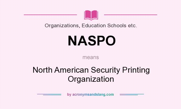 What does NASPO mean? It stands for North American Security Printing Organization
