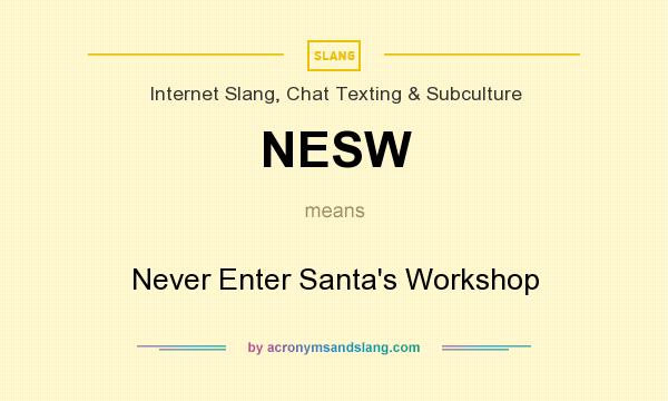 What does NESW mean? It stands for Never Enter Santa`s Workshop