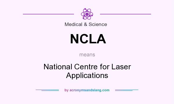 What does NCLA mean? It stands for National Centre for Laser Applications