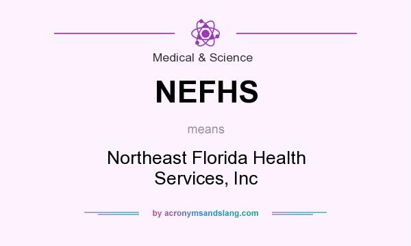 What does NEFHS mean? It stands for Northeast Florida Health Services, Inc