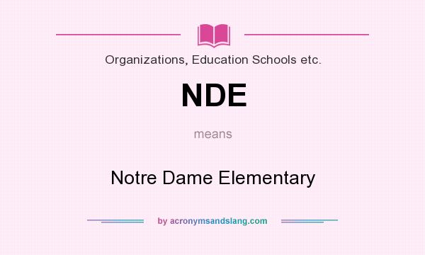 What does NDE mean? It stands for Notre Dame Elementary