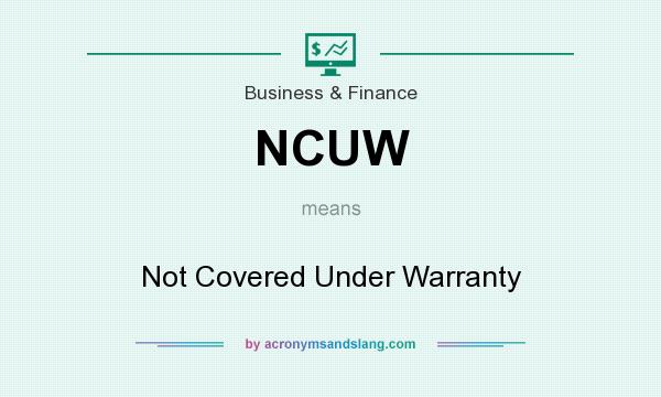 What does NCUW mean? It stands for Not Covered Under Warranty