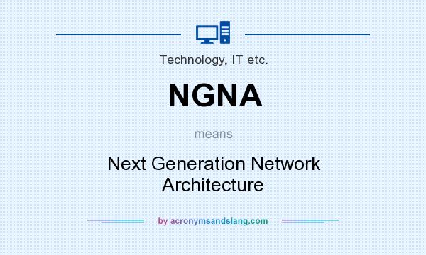 What does NGNA mean? It stands for Next Generation Network Architecture