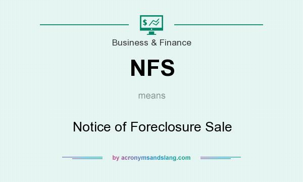 What does NFS mean? It stands for Notice of Foreclosure Sale