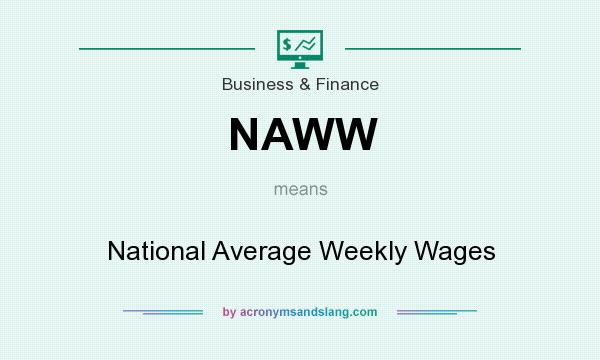 What does NAWW mean? It stands for National Average Weekly Wages
