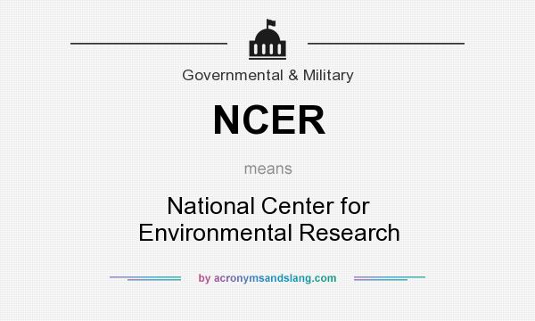 What does NCER mean? It stands for National Center for Environmental Research