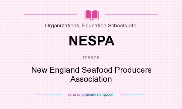What does NESPA mean? It stands for New England Seafood Producers Association