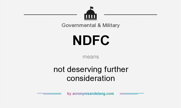 What does NDFC mean? It stands for not deserving further consideration