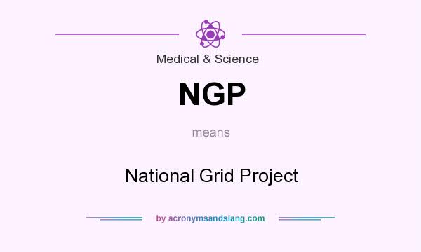 What does NGP mean? It stands for National Grid Project