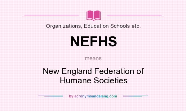 What does NEFHS mean? It stands for New England Federation of Humane Societies