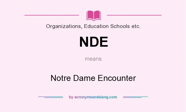 What does NDE mean? It stands for Notre Dame Encounter