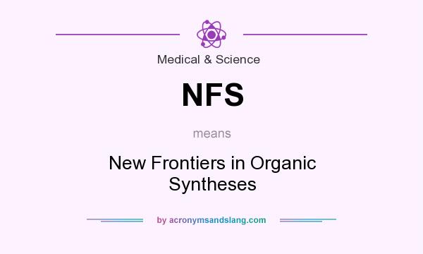 What does NFS mean? It stands for New Frontiers in Organic Syntheses