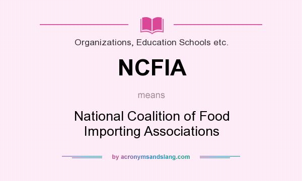 What does NCFIA mean? It stands for National Coalition of Food Importing Associations